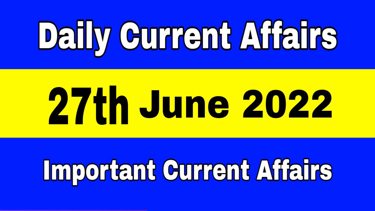 27th June 2022 Current Affairs in Bengali | 27th জুন 2022 দৈনিক কারেন্ট অ্যাফেয়ার্স